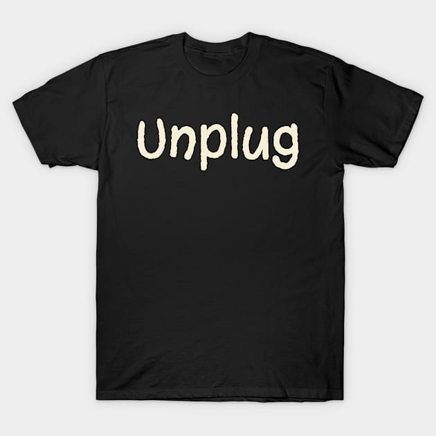 Unplug Basic Text White Black Design T-Shirt by Musa Wander